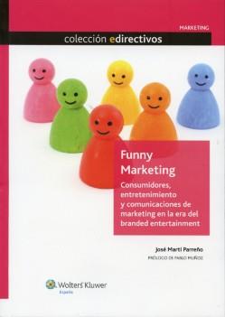 Funny Marketing. Consumidores, entretenimiento y comunicaciones de marketing en la era del branded entertainment